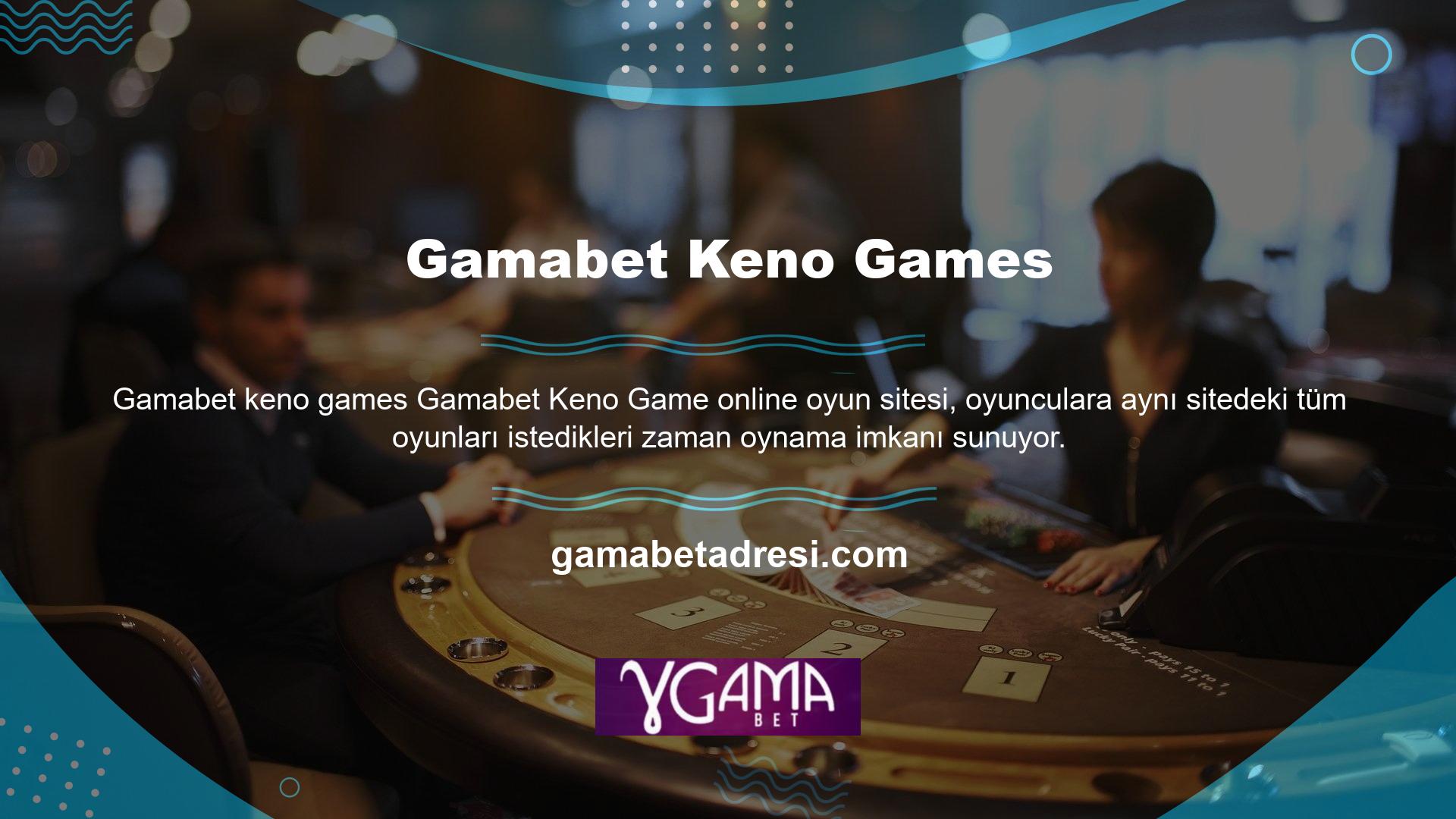 Gamabet keno oyunu online olarak oynanan oyunlardan biridir